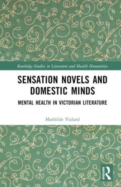 Sensation Novels and Domestic Minds - Mental Health in Victorian Literature