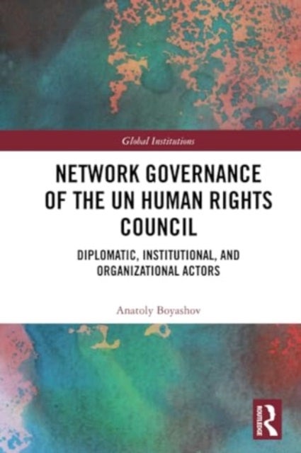 Network Governance of the UN Human Rights Council - Diplomatic, Institutional, and Organizational Actors