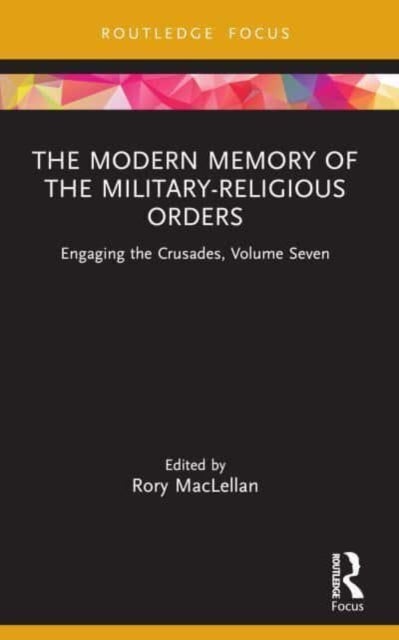 The Modern Memory of the Military-religious Orders - Engaging the Crusades, Volume Seven