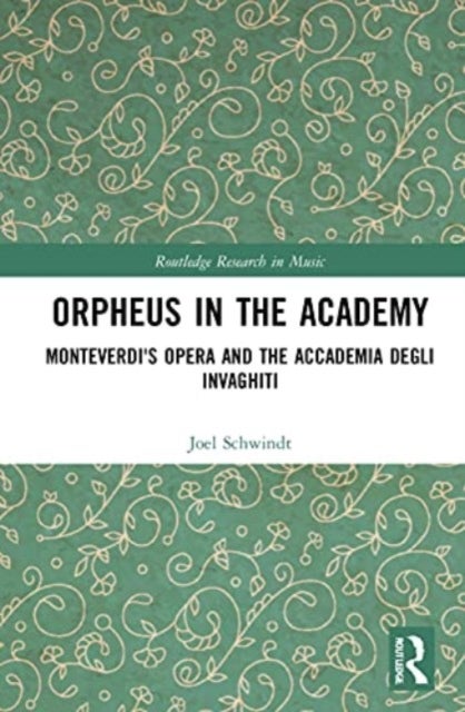 Orpheus in the Academy - Monteverdi's First Opera and the Accademia degli Invaghiti