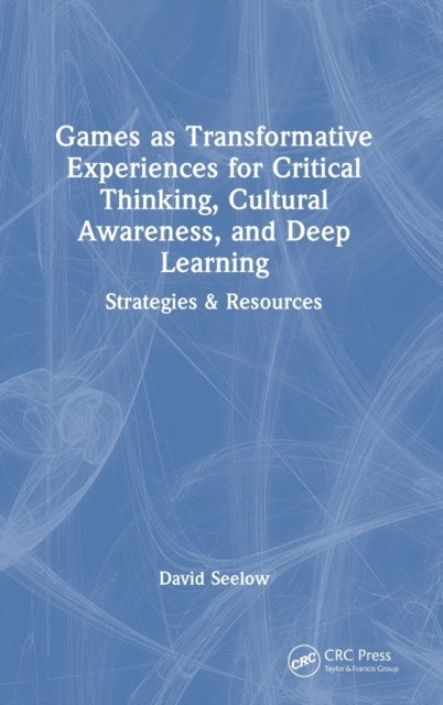 Games as Transformative Experiences for Critical Thinking, Cultural Awareness, and Deep Learning - Strategies & Resources