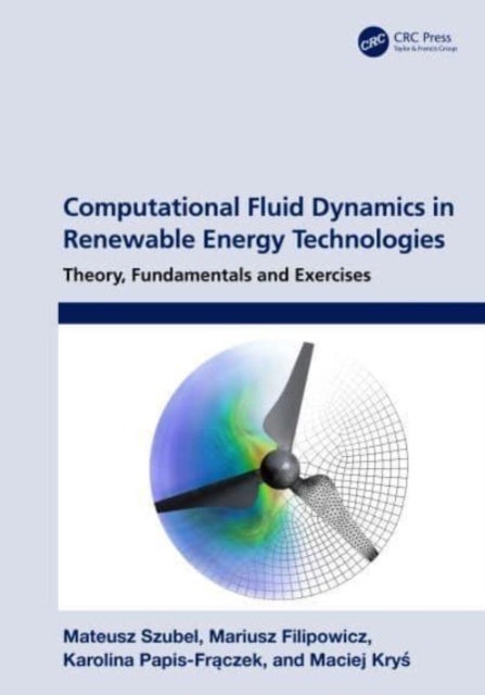 Computational Fluid Dynamics in Renewable Energy Technologies - Theory, Fundamentals and Exercises