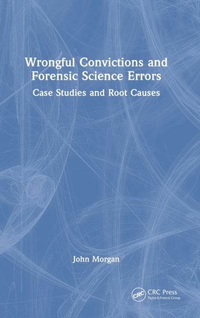 Wrongful Convictions and Forensic Science Errors - Case Studies and Root Causes