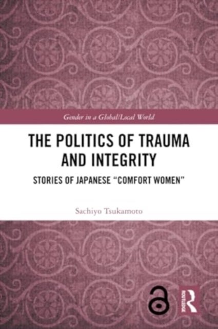 The Politics of Trauma and Integrity - Stories of Japanese "Comfort Women"