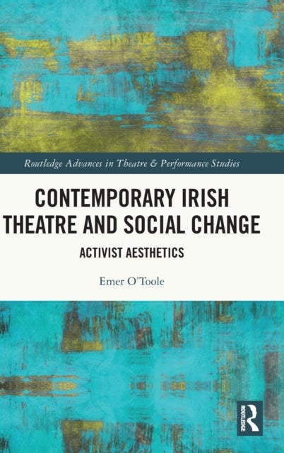 Contemporary Irish Theatre and Social Change - Activist Aesthetics