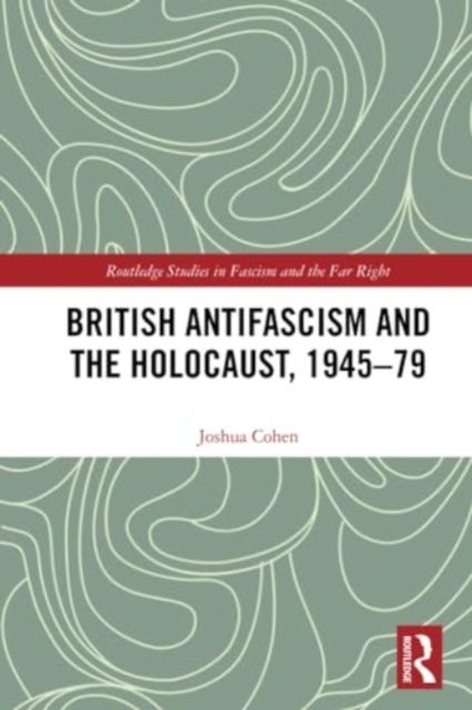 British Antifascism and the Holocaust, 1945–79