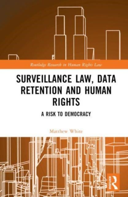 Surveillance Law, Data Retention and Human Rights - A Risk to Democracy