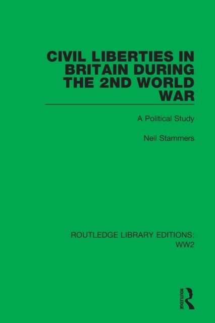 Civil Liberties in Britain During the 2nd World War - A Political Study