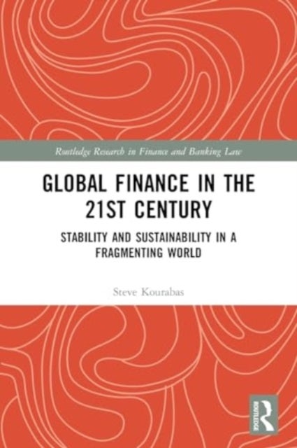 Global Finance in the 21st Century - Stability and Sustainability in a Fragmenting World