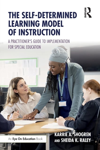 The Self-Determined Learning Model of Instruction - A Practitioner’s Guide to Implementation for Special Education