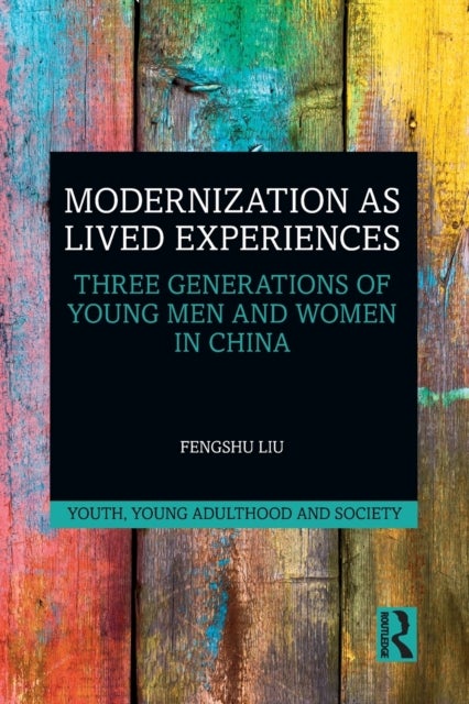 Modernization as Lived Experiences - Three Generations of Young Men and Women in China