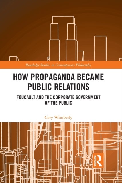 How Propaganda Became Public Relations - Foucault and the Corporate Government of the Public