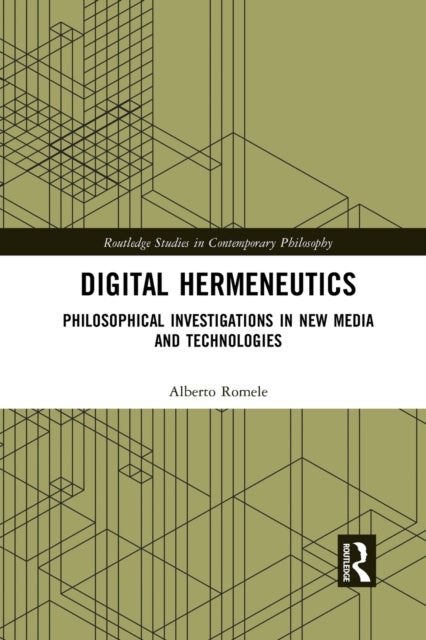 Digital Hermeneutics - Philosophical Investigations in New Media and Technologies
