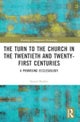 The Turn to The Church in The Twentieth and Twenty-First Centuries