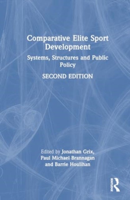 Comparative Elite Sport Development - Systems, Structures and Public Policy