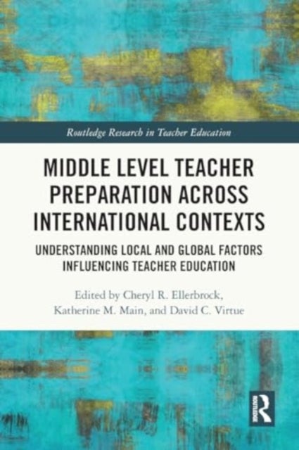 Middle Level Teacher Preparation across International Contexts - Understanding Local and Global Factors Influencing Teacher Education