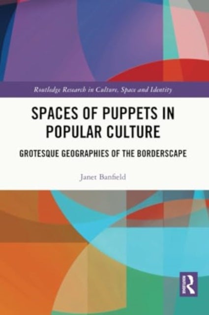 Spaces of Puppets in Popular Culture - Grotesque Geographies of the Borderscape