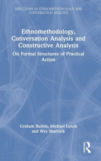 Ethnomethodology, Conversation Analysis and Constructive Analysis - On Formal Structures of Practical Action