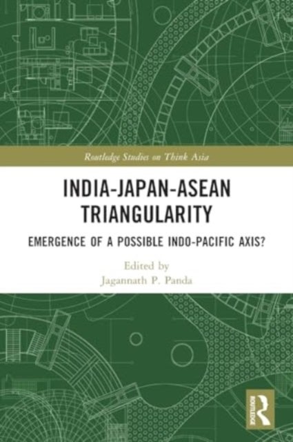 India-Japan-ASEAN Triangularity - Emergence of a Possible Indo-Pacific Axis?