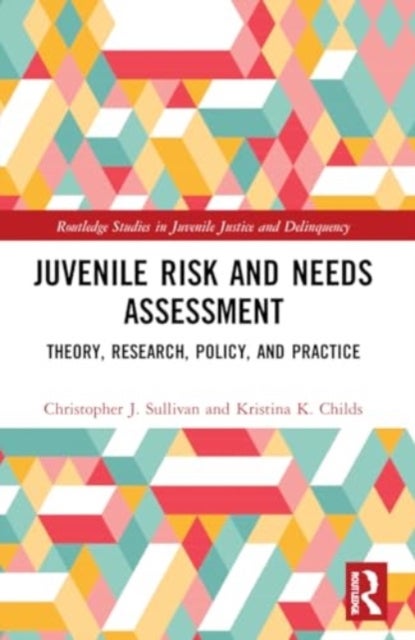 Juvenile Risk and Needs Assessment - Theory, Research, Policy, and Practice
