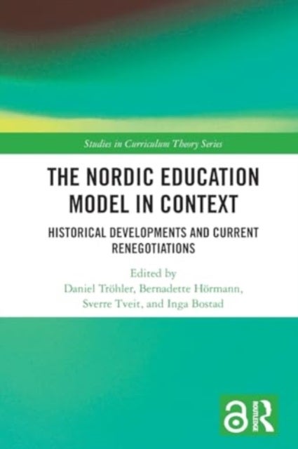 The Nordic Education Model in Context - Historical Developments and Current Renegotiations