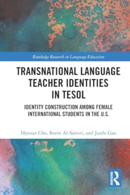Transnational Language Teacher Identities in TESOL - Identity Construction Among Female International Students in the U.S.