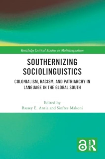 Southernizing Sociolinguistics - Colonialism, Racism, and Patriarchy in Language in