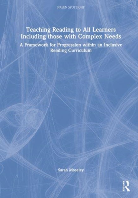 Teaching Reading to All Learners Including Those with Complex Needs - A Framework for Progression within an Inclusive Reading Curriculum