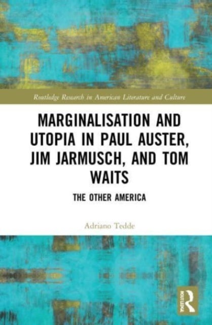 Marginalisation and Utopia in Paul Auster, Jim Jarmusch and Tom Waits - The Other America