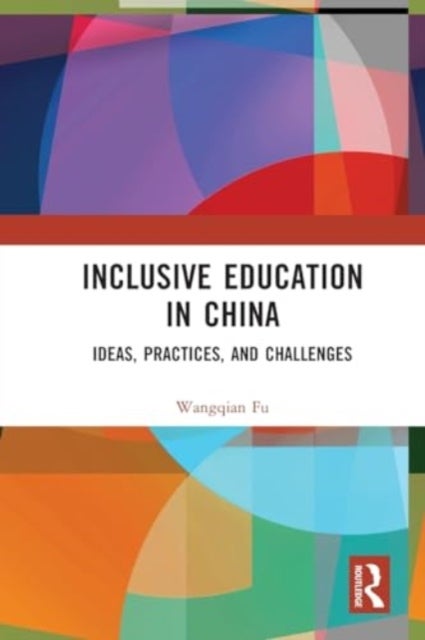 Inclusive Education in China - Ideas, Practices, and Challenges