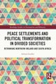 Peace Settlements and Political Transformation in Divided Societies