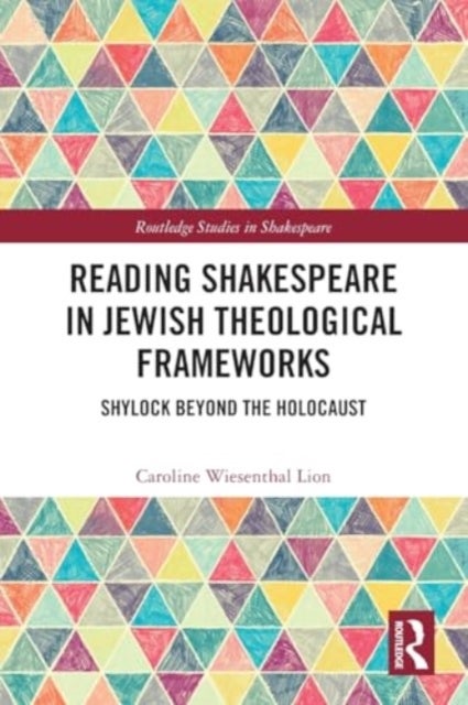 Reading Shakespeare in Jewish Theological Frameworks - Shylock Beyond the Holocaust