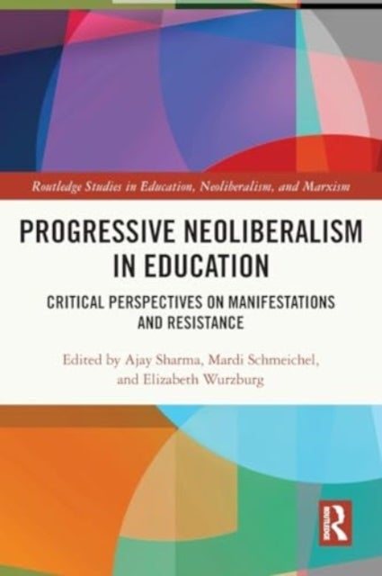 Progressive Neoliberalism in Education - Critical Perspectives on Manifestations and Resistance