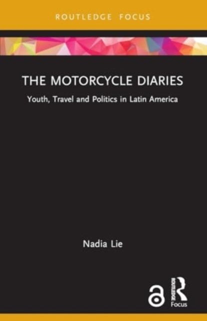 The Motorcycle Diaries - Youth, Travel and Politics in Latin America