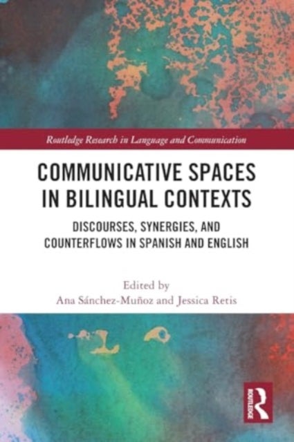 Communicative Spaces in Bilingual Contexts - Discourses, Synergies and Counterflows in Spanish and English
