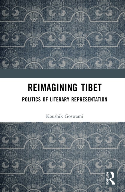 Reimagining Tibet - Politics of Literary Representation