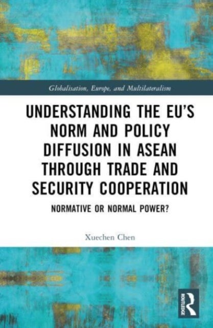 Understanding the EU¿s Norm and Policy Diffusion in ASEAN through Trade and Security Cooperation - Normative or Normal Power?