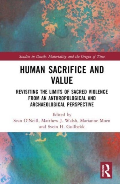 Human Sacrifice and Value - Revisiting the Limits of Sacred Violence from an Anthropological and Archaeological Perspective