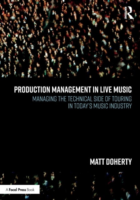 Production Management in Live Music - Managing the Technical Side of Touring in Today’s Music Industry