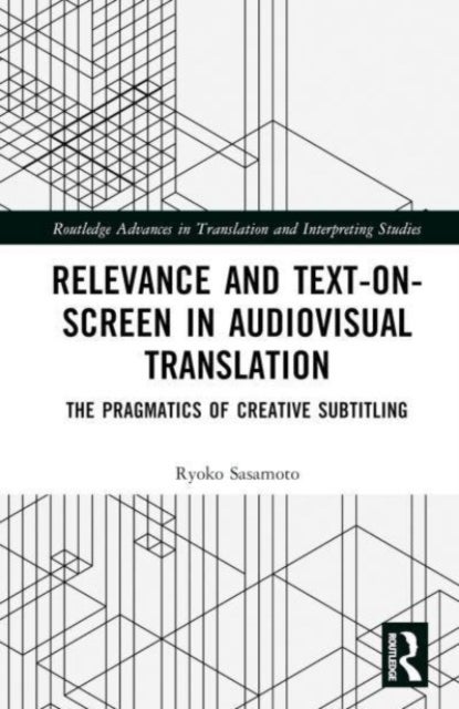 Relevance and Text-on-Screen in Audiovisual Translation - The Pragmatics of Creative Subtitling