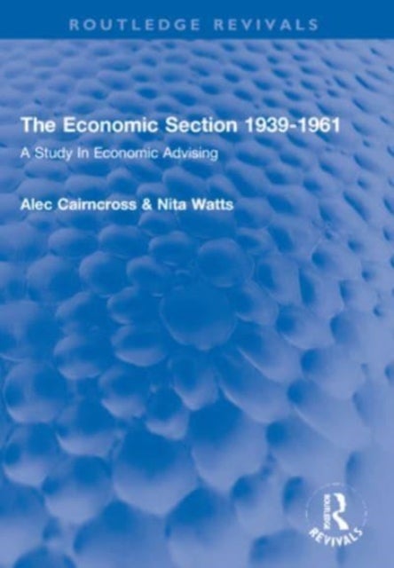 The Economic Section 1939-1961 - A Study In Economic Advising