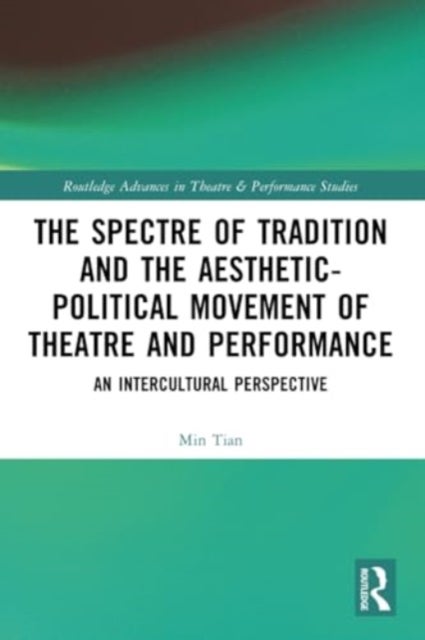 The Spectre of Tradition and the Aesthetic-Political Movement of Theatre and Performance - An Intercultural Perspective
