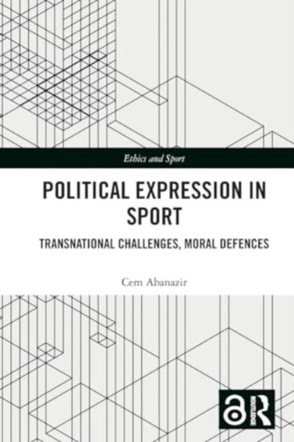 Political Expression in Sport - Transnational Challenges, Moral Defences
