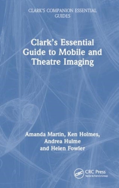 Clark¿s Essential Guide to Mobile and Theatre Imaging