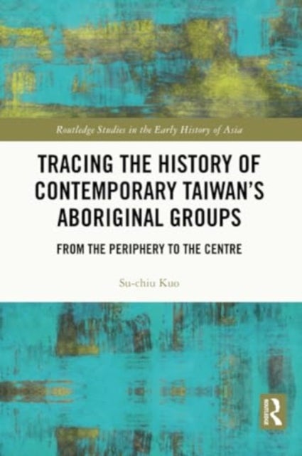 Tracing the History of Contemporary Taiwan’s Aboriginal Groups - From the Periphery to the Centre