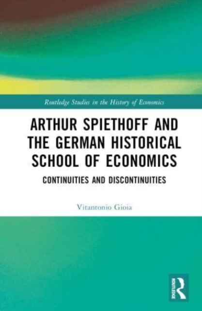 Arthur Spiethoff and the German Historical School of Economics - Continuities and Discontinuities
