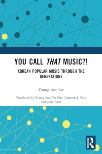You Call That Music?! - Korean Popular Music Through the Generations