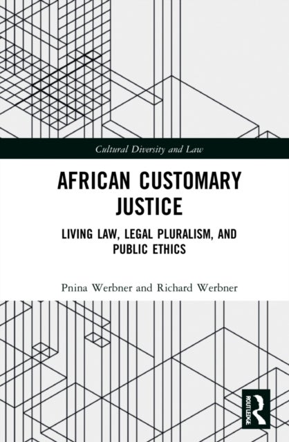 African Customary Justice - Living Law, Legal Pluralism, and Public Ethics