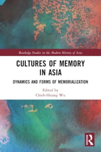 Cultures of Memory in Asia - Dynamics and Forms of Memorialization