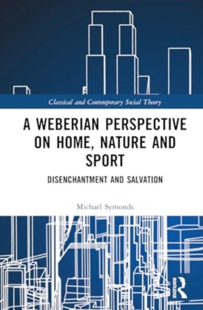 A Weberian Perspective on Home, Nature and Sport - Disenchantment and Salvation